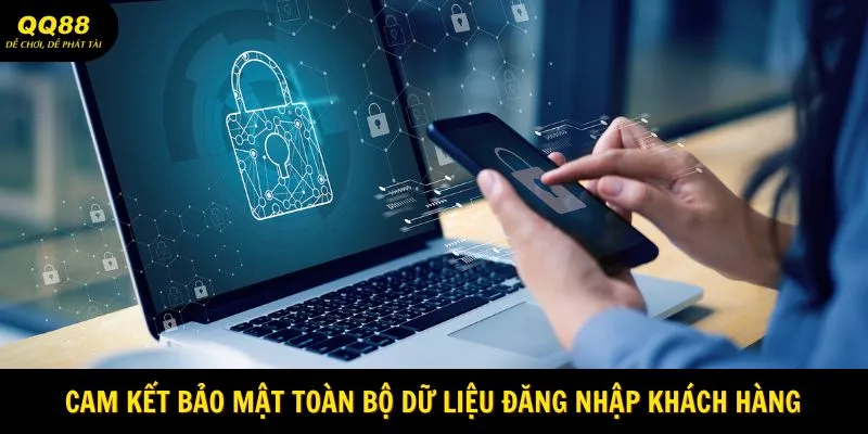 Cam kết bảo mật toàn bộ dữ liệu đăng nhập khách hàng