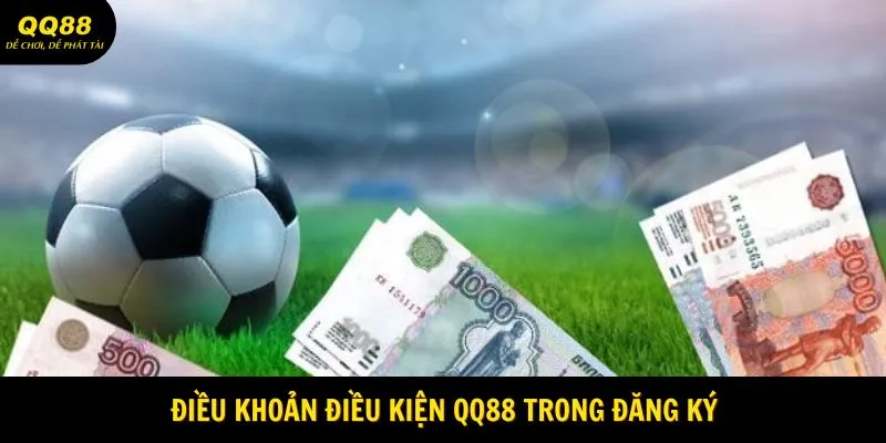 Điều khoản điều kiện QQ88 trong đăng ký