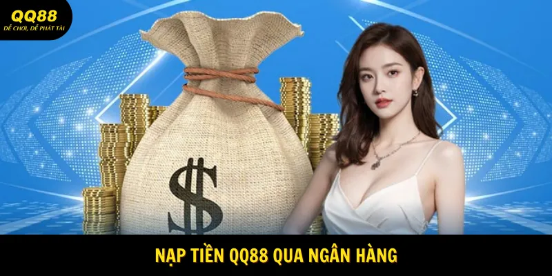 Nạp tiền QQ88 qua ngân hàng
